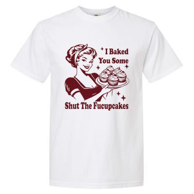 Housewife I Baked You Some Shut The Fucupcakes Garment-Dyed Heavyweight T-Shirt