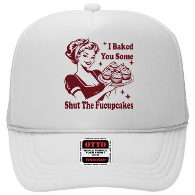 Housewife I Baked You Some Shut The Fucupcakes High Crown Mesh Back Trucker Hat