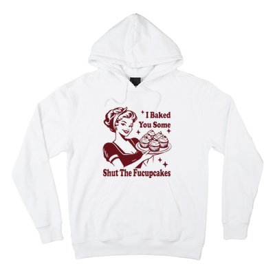 Housewife I Baked You Some Shut The Fucupcakes Hoodie