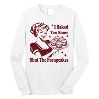 Housewife I Baked You Some Shut The Fucupcakes Long Sleeve Shirt