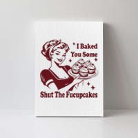 Housewife I Baked You Some Shut The Fucupcakes Canvas