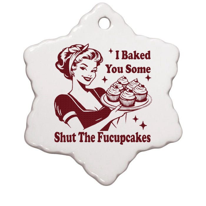 Housewife I Baked You Some Shut The Fucupcakes Ceramic Star Ornament