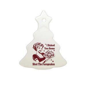 Housewife I Baked You Some Shut The Fucupcakes Ceramic Tree Ornament