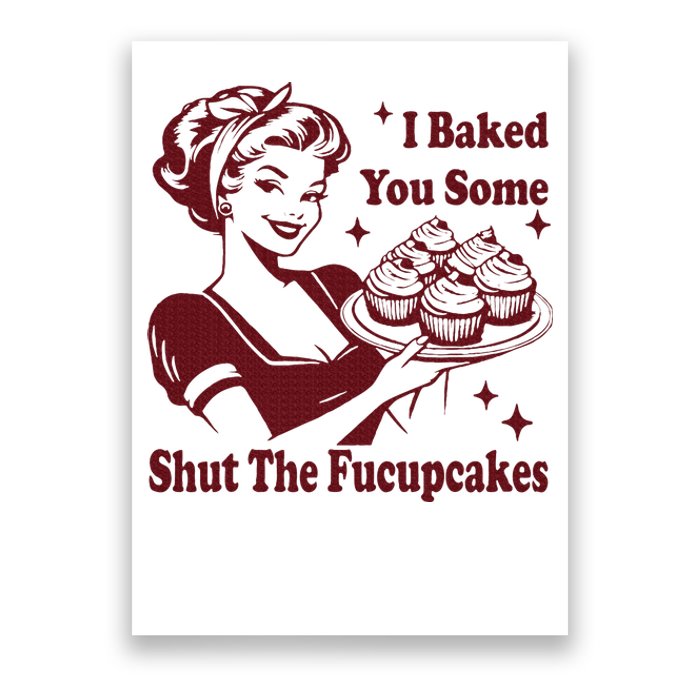 Housewife I Baked You Some Shut The Fucupcakes Poster