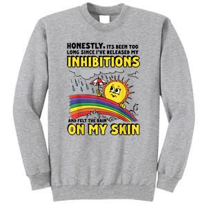 Honestly It’S Been Too Long Since I’Ve Release My Inhibitions And Felt The Rain Tall Sweatshirt