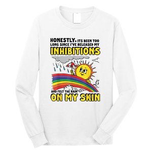 Honestly It’S Been Too Long Since I’Ve Release My Inhibitions And Felt The Rain Long Sleeve Shirt