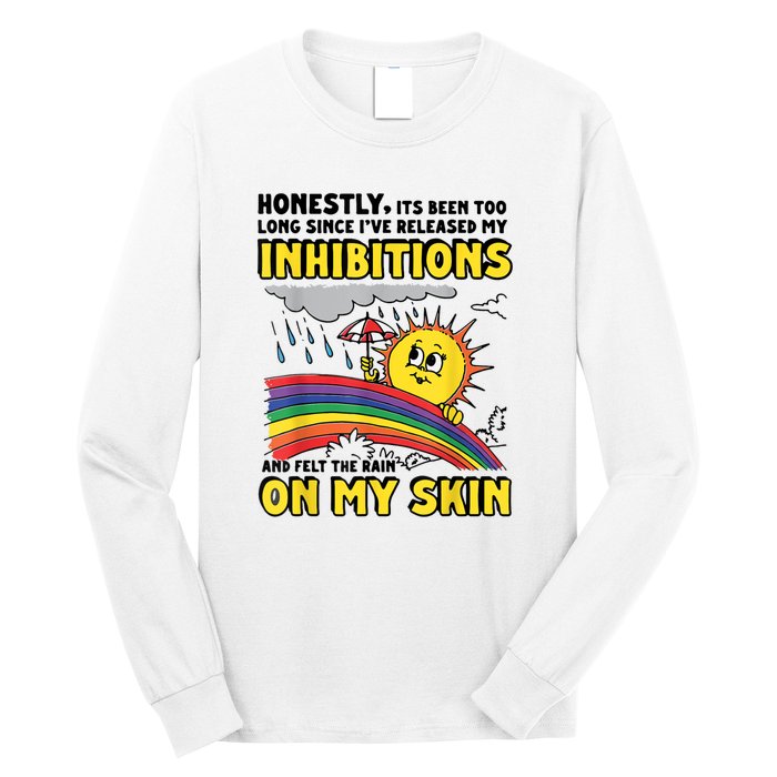 Honestly It’S Been Too Long Since I’Ve Release My Inhibitions And Felt The Rain Long Sleeve Shirt