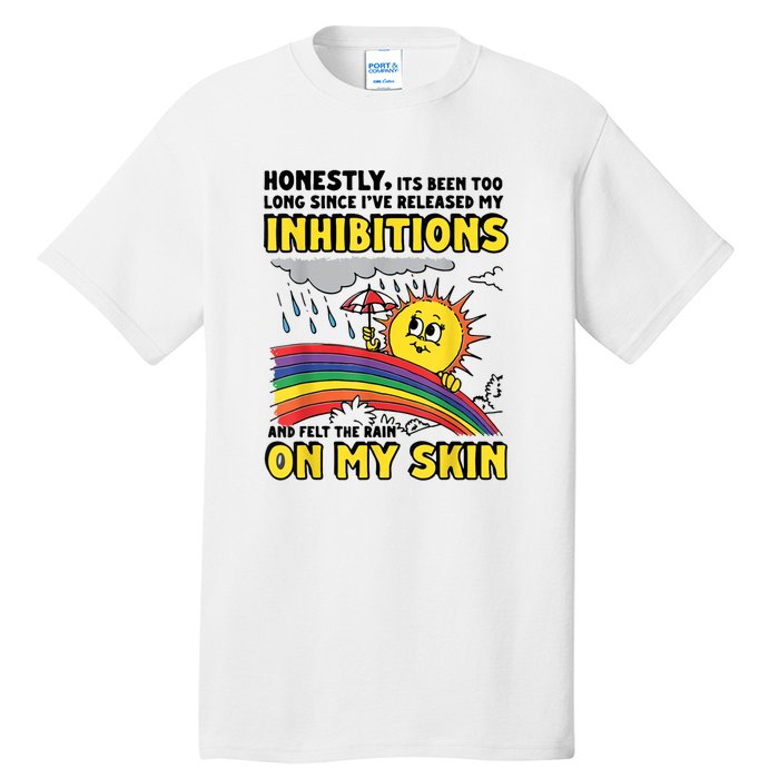 Honestly It’S Been Too Long Since I’Ve Release My Inhibitions And Felt The Rain Tall T-Shirt