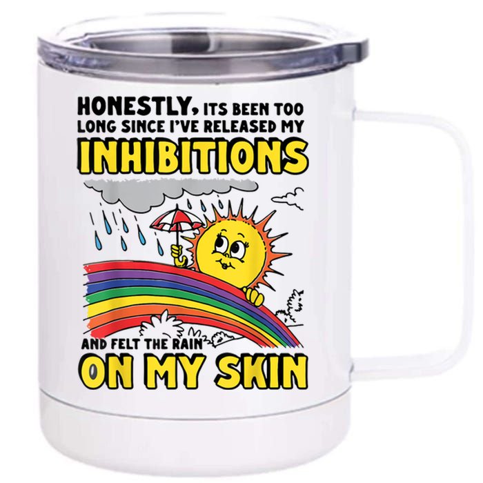 Honestly It’S Been Too Long Since I’Ve Release My Inhibitions And Felt The Rain 12 oz Stainless Steel Tumbler Cup