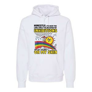 Honestly It’S Been Too Long Since I’Ve Release My Inhibitions And Felt The Rain Premium Hoodie