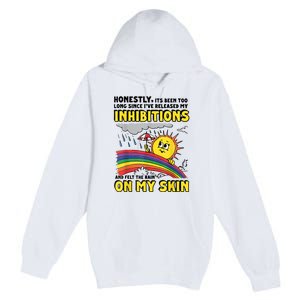 Honestly It’S Been Too Long Since I’Ve Release My Inhibitions And Felt The Rain Premium Pullover Hoodie