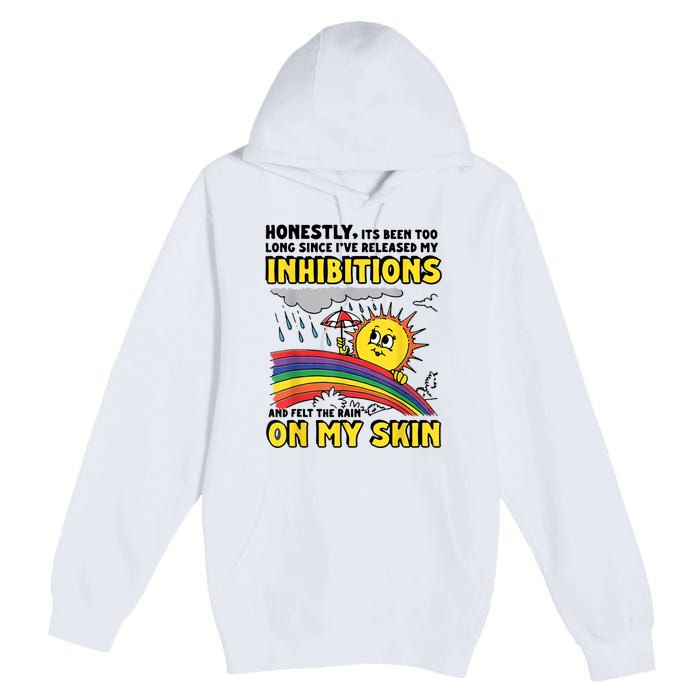 Honestly It’S Been Too Long Since I’Ve Release My Inhibitions And Felt The Rain Premium Pullover Hoodie