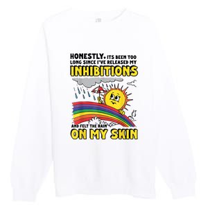 Honestly It’S Been Too Long Since I’Ve Release My Inhibitions And Felt The Rain Premium Crewneck Sweatshirt