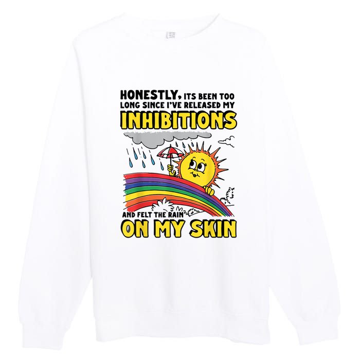 Honestly It’S Been Too Long Since I’Ve Release My Inhibitions And Felt The Rain Premium Crewneck Sweatshirt