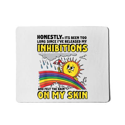 Honestly It’S Been Too Long Since I’Ve Release My Inhibitions And Felt The Rain Mousepad