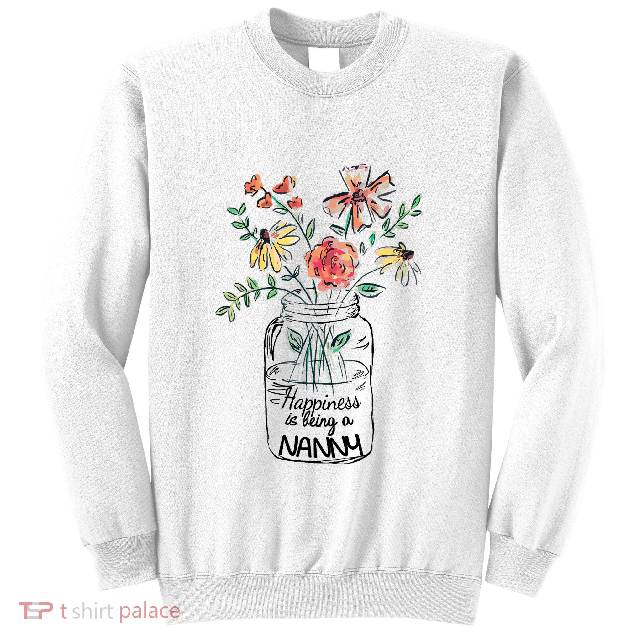 Happiness Is Being Nanny Life Flower Artgrandma Sweatshirt