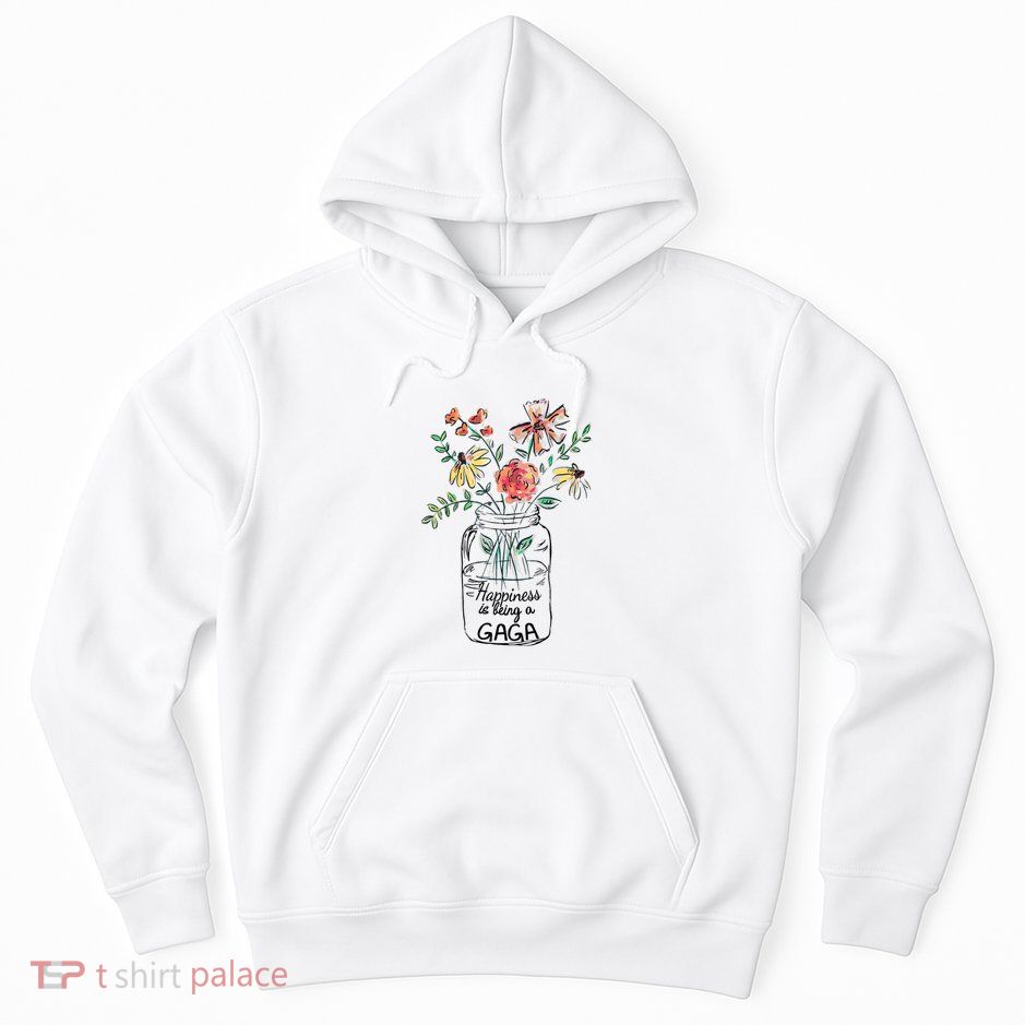 Happiness Is Being Gaga Life Flower Artgrandma Hoodie