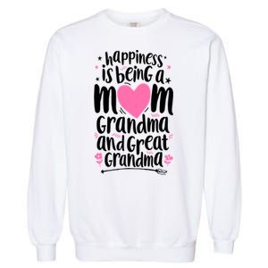 Happiness Is Being A Mom Grandma And Great Grandma Garment-Dyed Sweatshirt