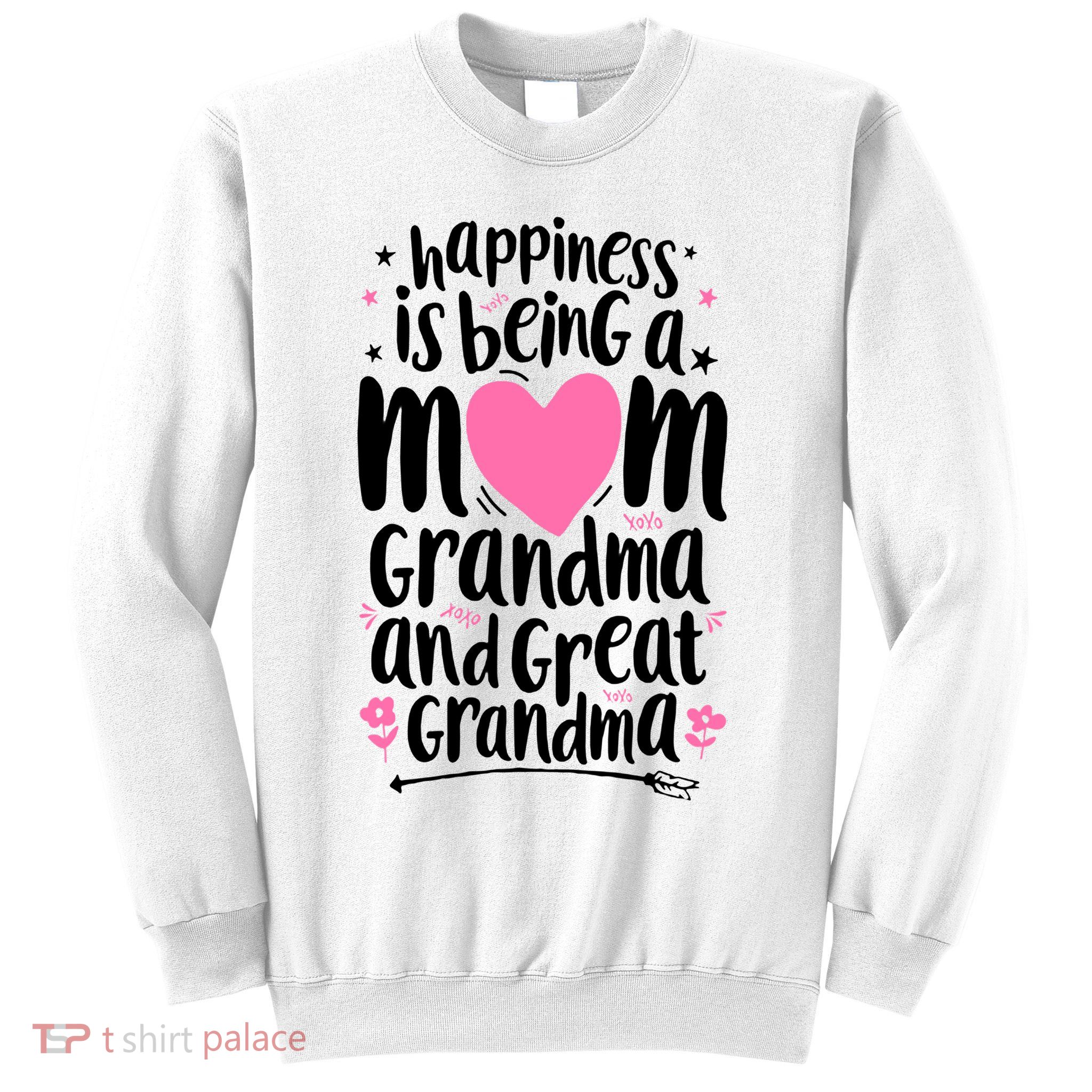Happiness Is Being A Mom Grandma And Great Grandma Sweatshirt