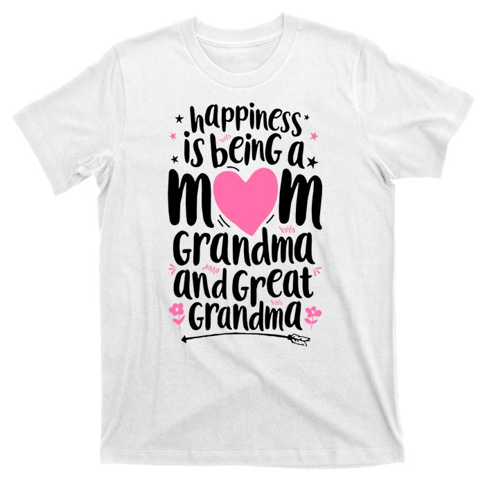 Happiness Is Being A Mom Grandma And Great Grandma T-Shirt