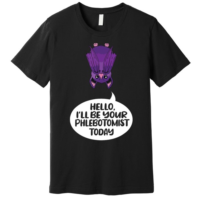 Hey Ill Be Your Phlebotomist Today Phlebotomy Medical Tech Premium T-Shirt