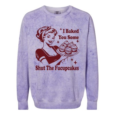 Housewife I Baked You Some Shut The Fucupcakes Colorblast Crewneck Sweatshirt