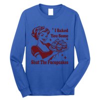 Housewife I Baked You Some Shut The Fucupcakes Long Sleeve Shirt