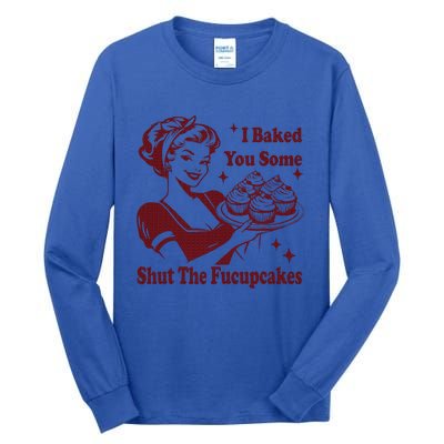 Housewife I Baked You Some Shut The Fucupcakes Tall Long Sleeve T-Shirt