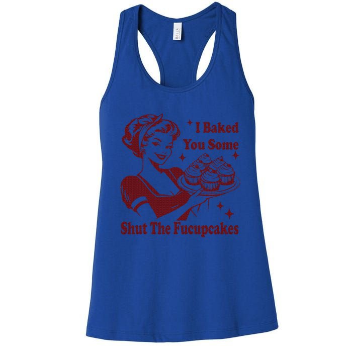 Housewife I Baked You Some Shut The Fucupcakes Women's Racerback Tank