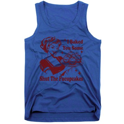 Housewife I Baked You Some Shut The Fucupcakes Tank Top