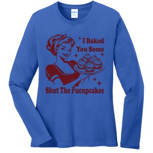 Housewife I Baked You Some Shut The Fucupcakes Ladies Long Sleeve Shirt