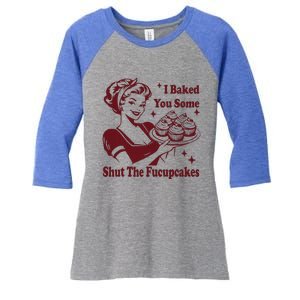 Housewife I Baked You Some Shut The Fucupcakes Women's Tri-Blend 3/4-Sleeve Raglan Shirt