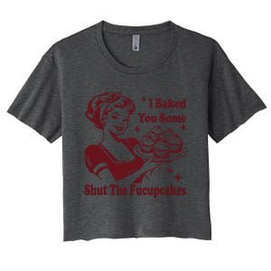 Housewife I Baked You Some Shut The Fucupcakes Women's Crop Top Tee