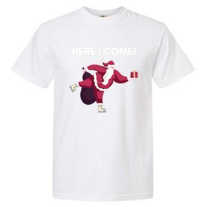 Here I Come Funny Ice Skating Beginner Santa Claus Lover Gift Garment-Dyed Heavyweight T-Shirt