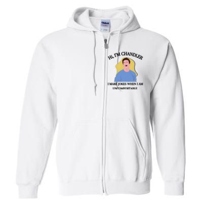 Hi IM Chandler Bing I Make Jokes When I Am Uncomfortable Full Zip Hoodie