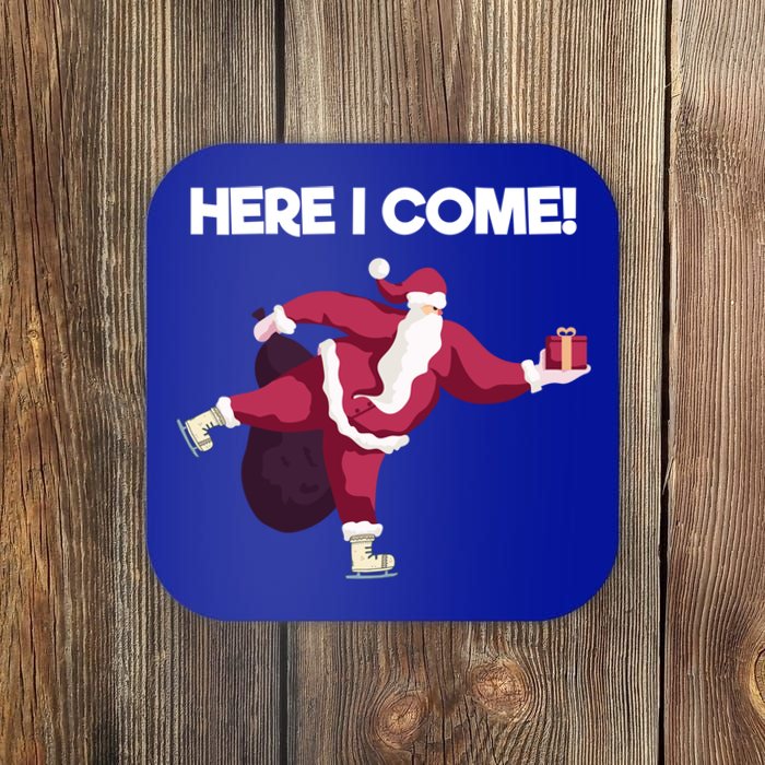 Here I Come Funny Ice Skating Beginner Santa Claus Lover Funny Gift Coaster