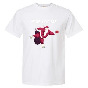 Here I Come Funny Ice Skating Beginner Santa Claus Lover Funny Gift Garment-Dyed Heavyweight T-Shirt