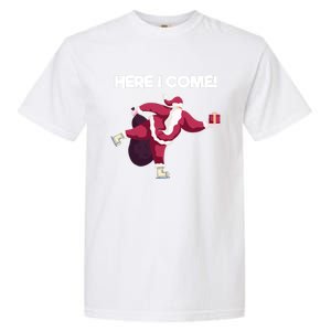 Here I Come Funny Ice Skating Beginner Santa Claus Lover Gift Garment-Dyed Heavyweight T-Shirt