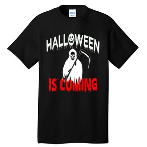 Halloween Is Coming Scary Horror Boo Halloween Spooky Season Tall T-Shirt