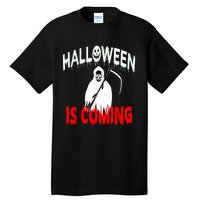 Halloween Is Coming Scary Horror Boo Halloween Spooky Season Tall T-Shirt