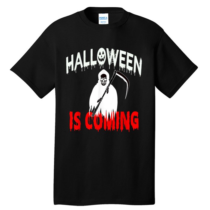 Halloween Is Coming Scary Horror Boo Halloween Spooky Season Tall T-Shirt