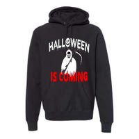 Halloween Is Coming Scary Horror Boo Halloween Spooky Season Premium Hoodie