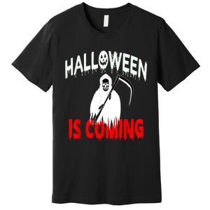 Halloween Is Coming Scary Horror Boo Halloween Spooky Season Premium T-Shirt