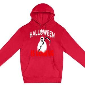 Halloween Is Coming Scary Horror Boo Halloween Spooky Season Premium Pullover Hoodie