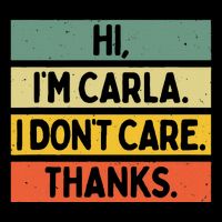 Hi IM Carla I DonT Care Thanks Funny Sarcasm Name Quote 7-Panel Snapback Hat