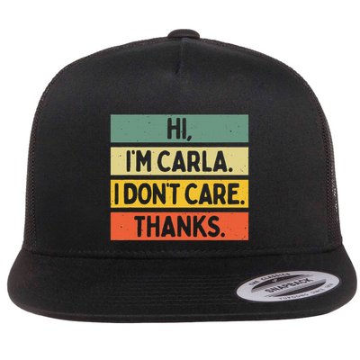 Hi IM Carla I DonT Care Thanks Funny Sarcasm Name Quote Flat Bill Trucker Hat