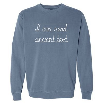 Handwriting I Can Read Ancient Text Funny Cursive Writing Garment-Dyed Sweatshirt