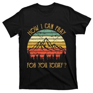 How I Can Pray For You Today T-Shirt