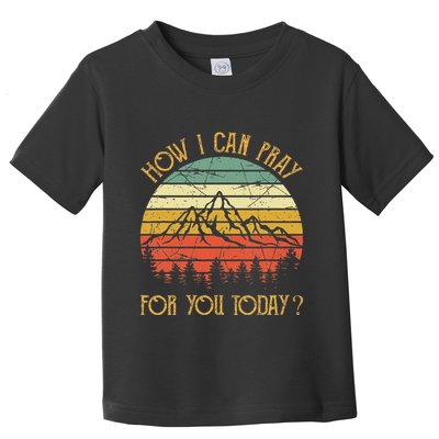 How I Can Pray For You Today Toddler T-Shirt