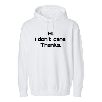 Hi I Don't Care Thanks Funny Sarcastic Novelty Garment-Dyed Fleece Hoodie